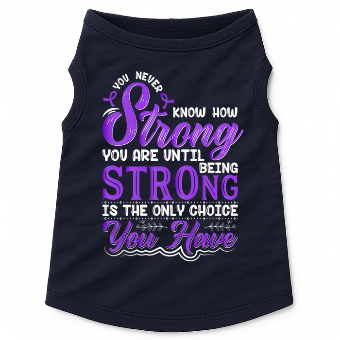 You Never Know How Strong You Are Until Being Strong Is The Only Choice You Have Doggie Tank