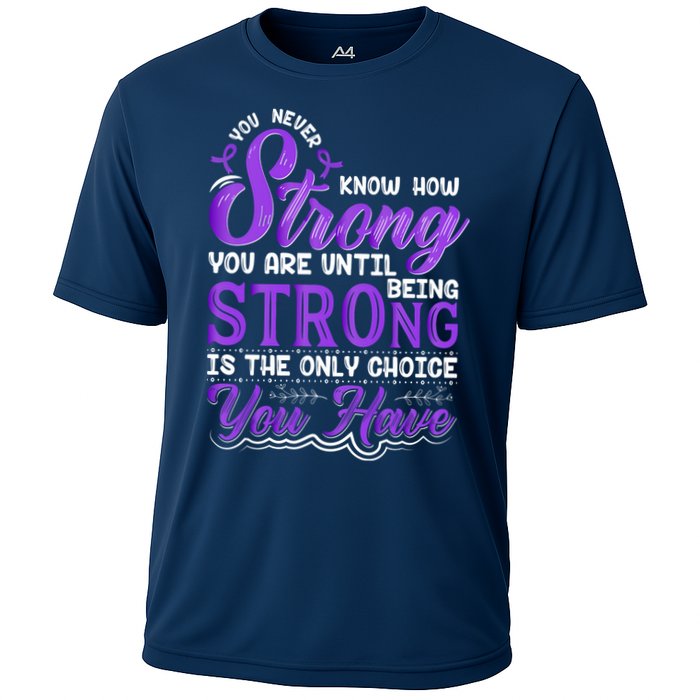You Never Know How Strong You Are Until Being Strong Is The Only Choice You Have Performance Shirt