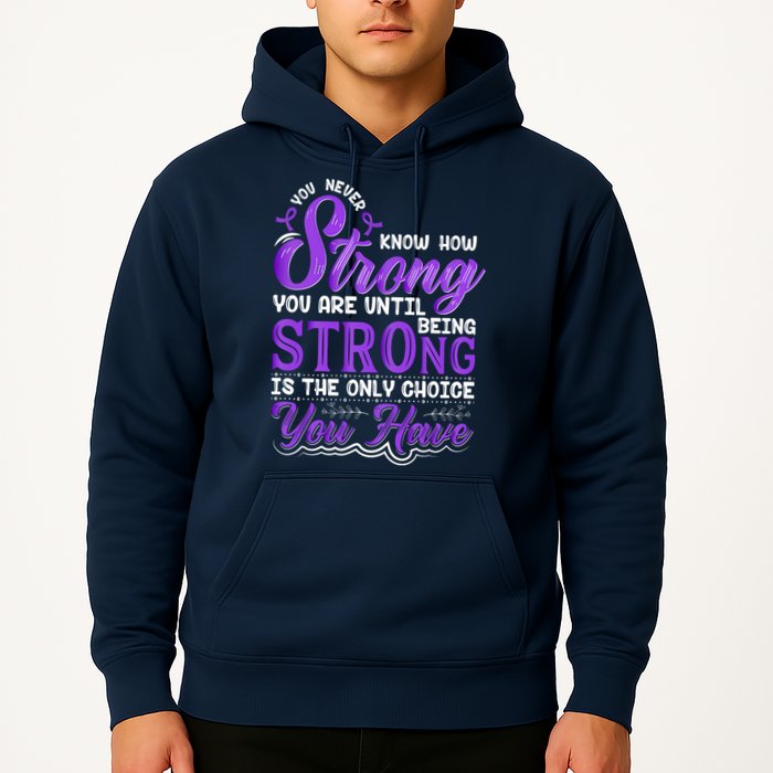 You Never Know How Strong You Are Until Being Strong Is The Only Choice You Have Hoodie