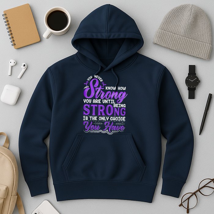 You Never Know How Strong You Are Until Being Strong Is The Only Choice You Have Hoodie
