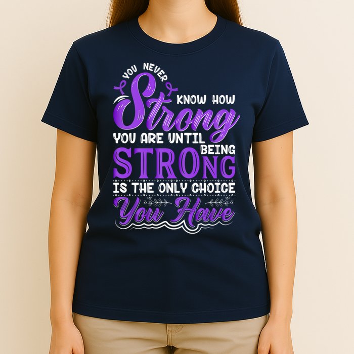 You Never Know How Strong You Are Until Being Strong Is The Only Choice You Have T-Shirt