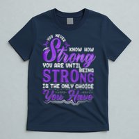 You Never Know How Strong You Are Until Being Strong Is The Only Choice You Have T-Shirt