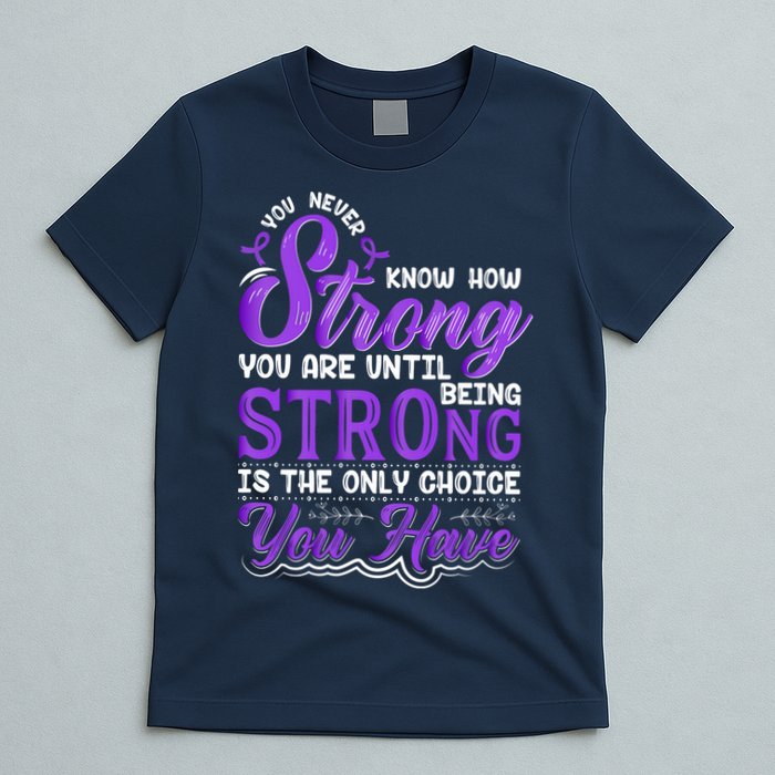 You Never Know How Strong You Are Until Being Strong Is The Only Choice You Have T-Shirt