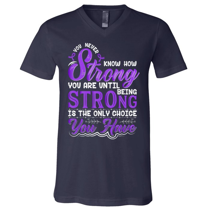 You Never Know How Strong You Are Until Being Strong Is The Only Choice You Have V-Neck T-Shirt