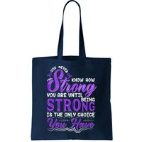 You Never Know How Strong You Are Until Being Strong Is The Only Choice You Have Bag
