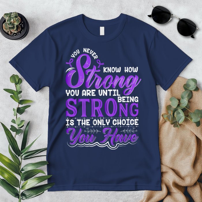 You Never Know How Strong You Are Until Being Strong Is The Only Choice You Have Premium T-Shirt