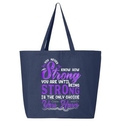 You Never Know How Strong You Are Until Being Strong Is The Only Choice You Have 25L Jumbo Tote