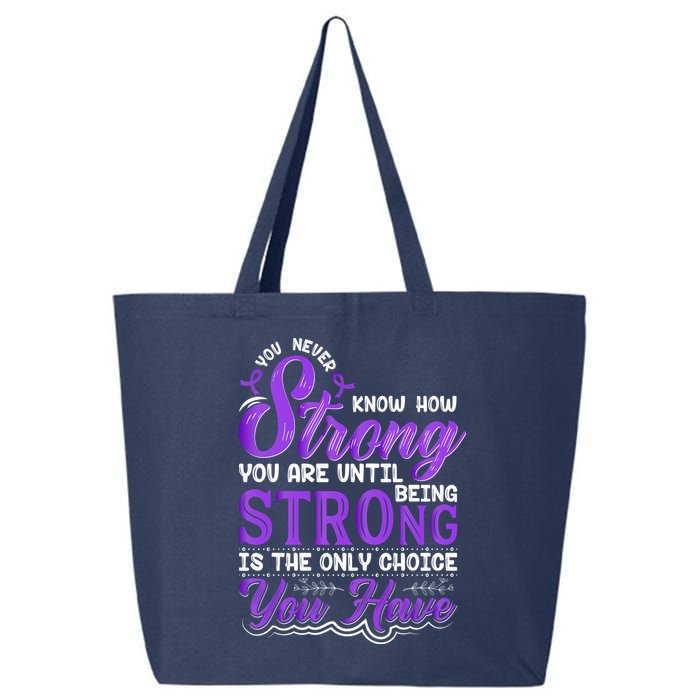 You Never Know How Strong You Are Until Being Strong Is The Only Choice You Have 25L Jumbo Tote