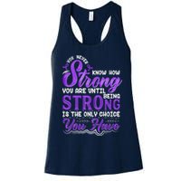 You Never Know How Strong You Are Until Being Strong Is The Only Choice You Have Womens Tank Top