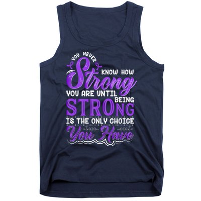 You Never Know How Strong You Are Until Being Strong Is The Only Choice You Have Tank Top