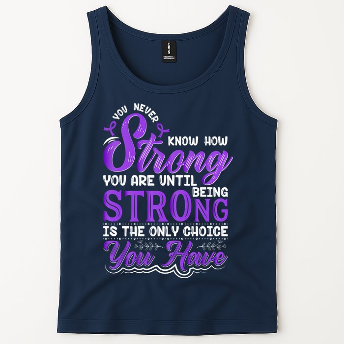 You Never Know How Strong You Are Until Being Strong Is The Only Choice You Have Tank Top