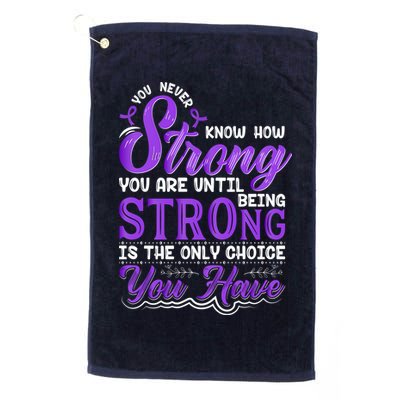 You Never Know How Strong You Are Until Being Strong Is The Only Choice You Have Golf Towel