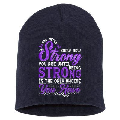 You Never Know How Strong You Are Until Being Strong Is The Only Choice You Have Short Acrylic Beanie