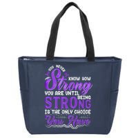 You Never Know How Strong You Are Until Being Strong Is The Only Choice You Have Zip Tote Bag