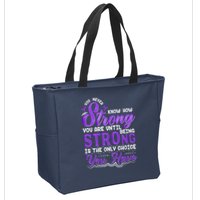 You Never Know How Strong You Are Until Being Strong Is The Only Choice You Have Zip Tote Bag