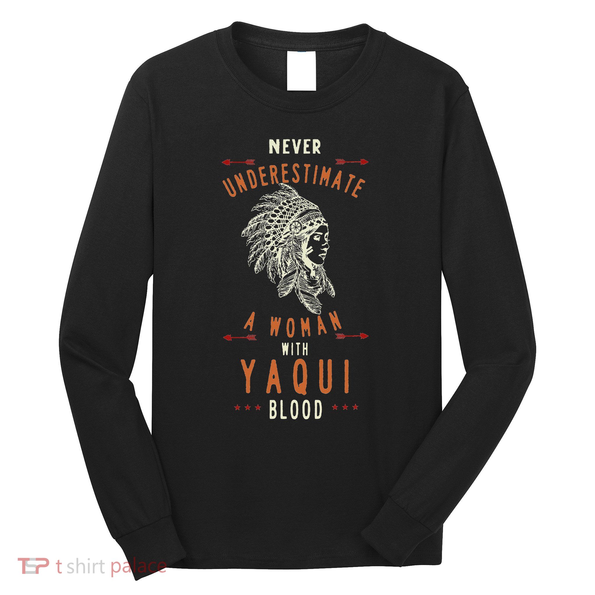 Yaqui Native Mexican Indian Woman Never Underestimate Long Sleeve Shirt