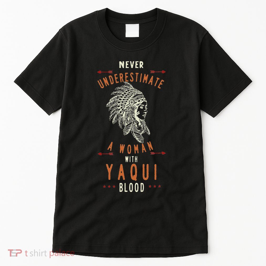 Yaqui Native Mexican Indian Woman Never Underestimate Tall T-Shirt