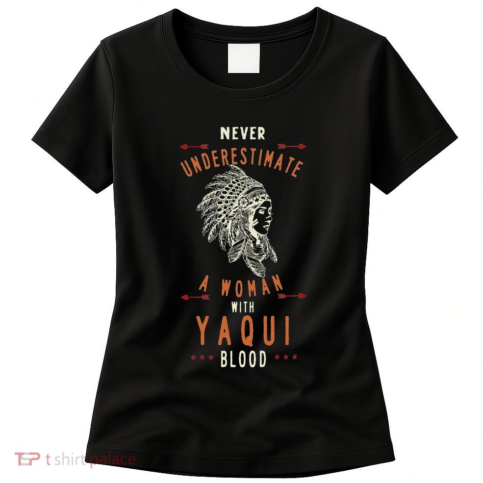 Yaqui Native Mexican Indian Woman Never Underestimate Womens T-Shirt