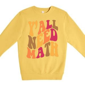 Yall Need Math Funny Teacher Gift Premium Crewneck Sweatshirt