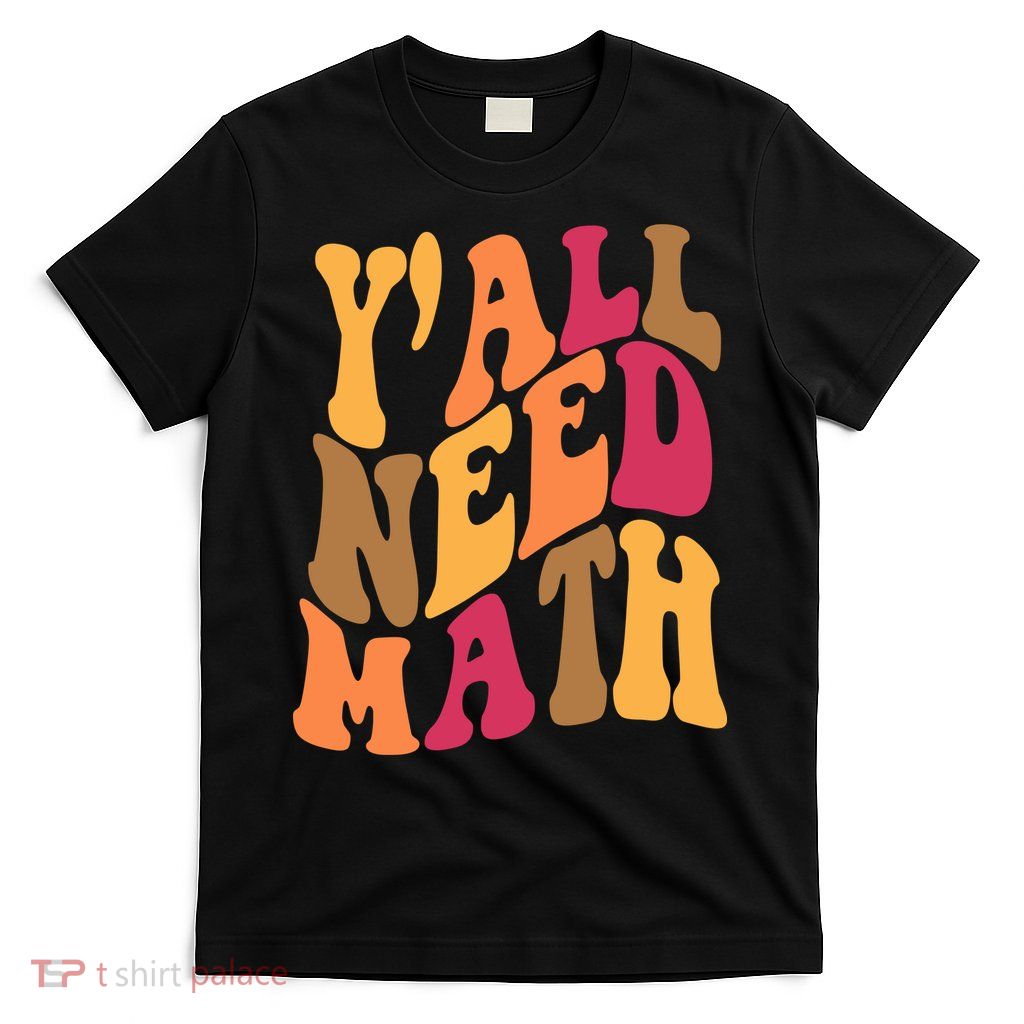 Yall Need Math Funny Teacher Gift T-Shirt