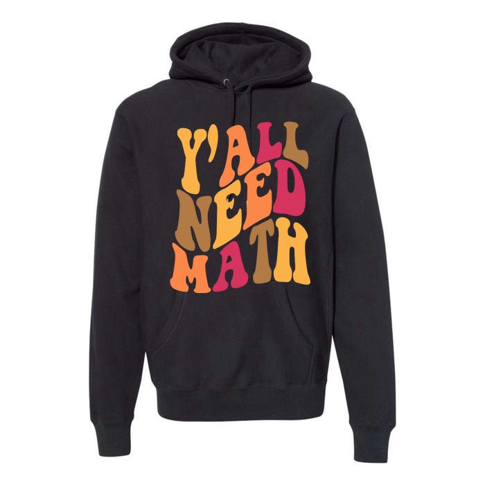 Yall Need Math Funny Teacher Gift Premium Hoodie