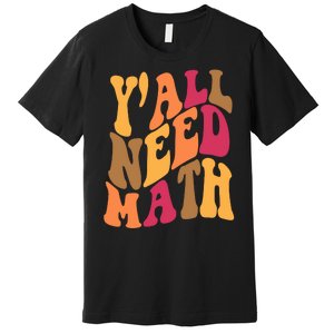 Yall Need Math Funny Teacher Gift Premium T-Shirt