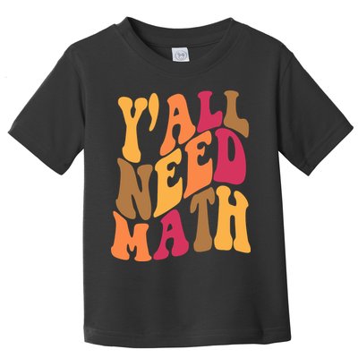 Yall Need Math Funny Teacher Gift Toddler T-Shirt