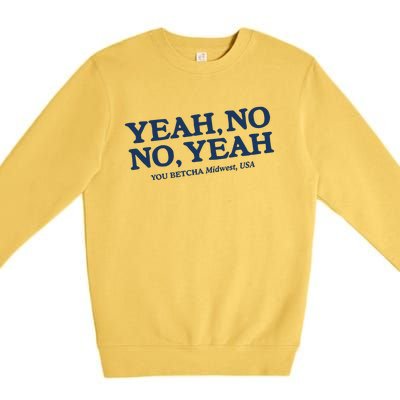 Yeah No No Yeah You Betcha Midwest Usa Premium Crewneck Sweatshirt