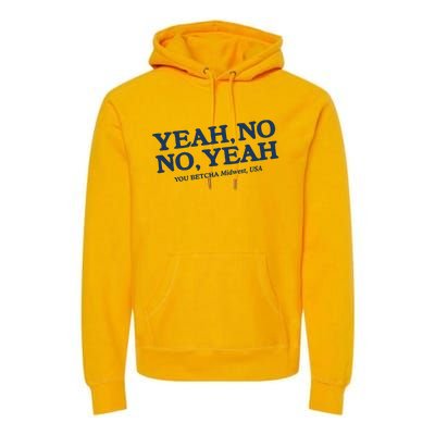 Yeah No No Yeah You Betcha Midwest Usa Premium Hoodie