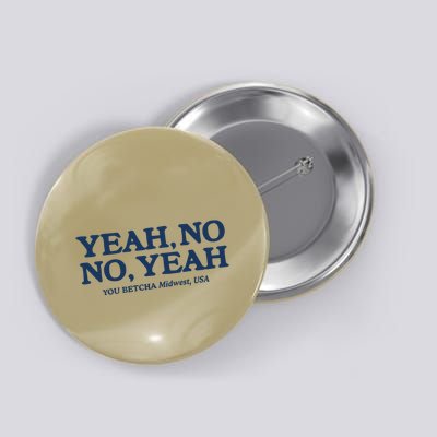 Yeah No No Yeah You Betcha Midwest Usa Button
