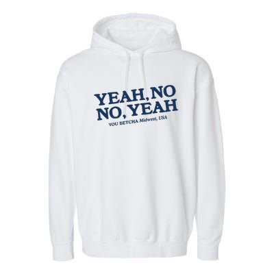 Yeah No No Yeah You Betcha Midwest Usa Garment-Dyed Fleece Hoodie