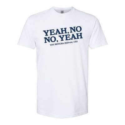 Yeah No No Yeah You Betcha Midwest Usa Softstyle CVC T-Shirt