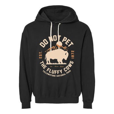 Yellowstone National Park Do Not Pet The Fluffy Cows Garment-Dyed Fleece Hoodie