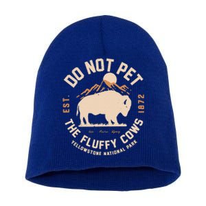 Yellowstone National Park Do Not Pet The Fluffy Cows Short Acrylic Beanie