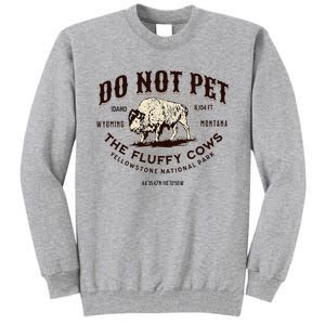 Yellowstone National Park Do Not Pet The Fluffy Cows Bison Tall Sweatshirt