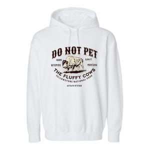 Yellowstone National Park Do Not Pet The Fluffy Cows Bison Garment-Dyed Fleece Hoodie