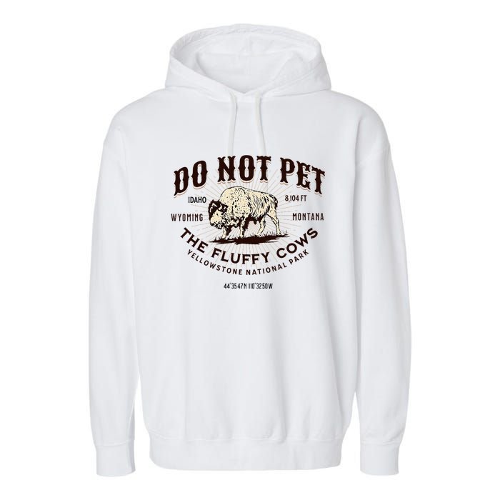 Yellowstone National Park Do Not Pet The Fluffy Cows Bison Garment-Dyed Fleece Hoodie