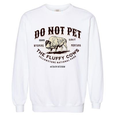 Yellowstone National Park Do Not Pet The Fluffy Cows Bison Garment-Dyed Sweatshirt