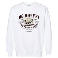 Yellowstone National Park Do Not Pet The Fluffy Cows Bison Garment-Dyed Sweatshirt