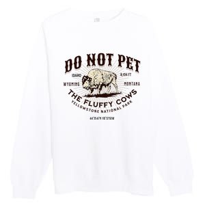 Yellowstone National Park Do Not Pet The Fluffy Cows Bison Premium Crewneck Sweatshirt