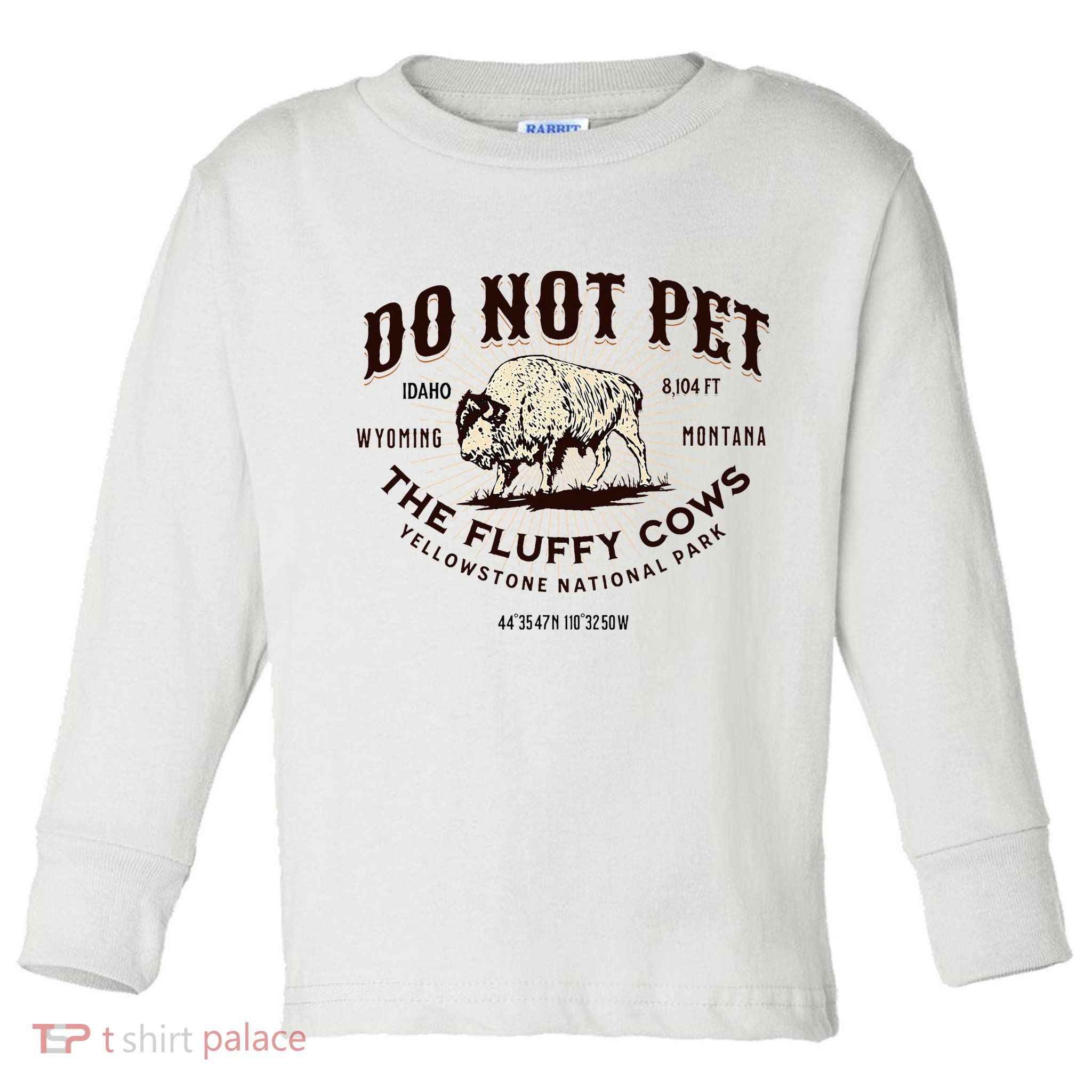 Yellowstone National Park Do Not Pet The Fluffy Cows Bison Toddler Long Sleeve Shirt