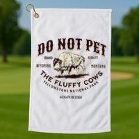 Yellowstone National Park Do Not Pet The Fluffy Cows Bison Golf Towel