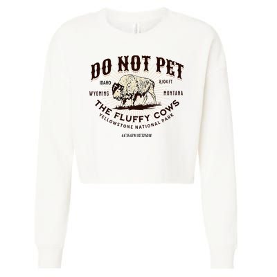 Yellowstone National Park Do Not Pet The Fluffy Cows Bison Cropped Pullover Crew