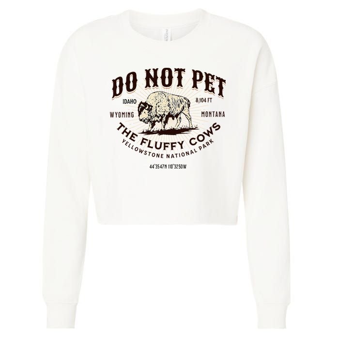 Yellowstone National Park Do Not Pet The Fluffy Cows Bison Cropped Pullover Crew