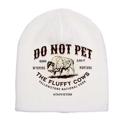 Yellowstone National Park Do Not Pet The Fluffy Cows Bison Short Acrylic Beanie