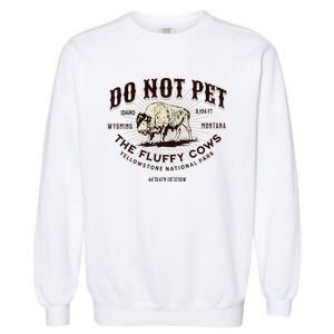 Yellowstone National Park Do Not Pet The Fluffy Cows Bison Garment-Dyed Sweatshirt