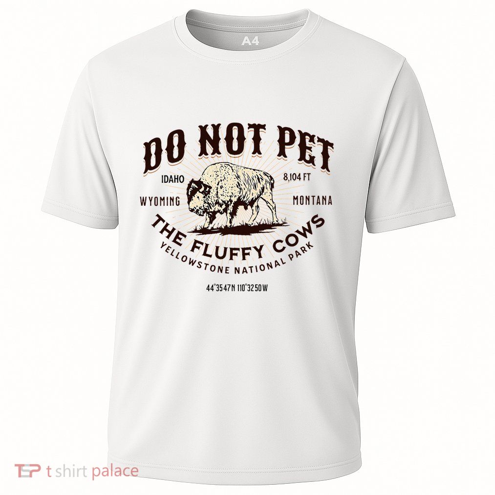 Yellowstone National Park Do Not Pet The Fluffy Cows Bison Performance Shirt