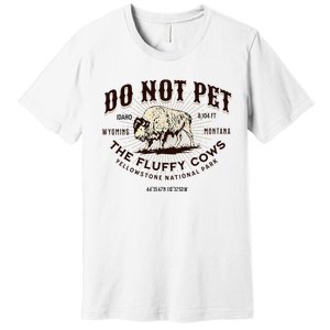 Yellowstone National Park Do Not Pet The Fluffy Cows Bison Premium T-Shirt