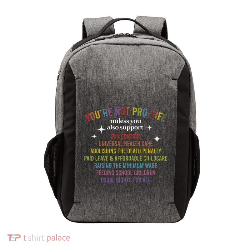YouRe Not Pro Life Unless You Also Support Vector Backpack