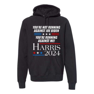 YouRe Not Running Against Joe Biden Kamala Harris Debate Premium Hoodie